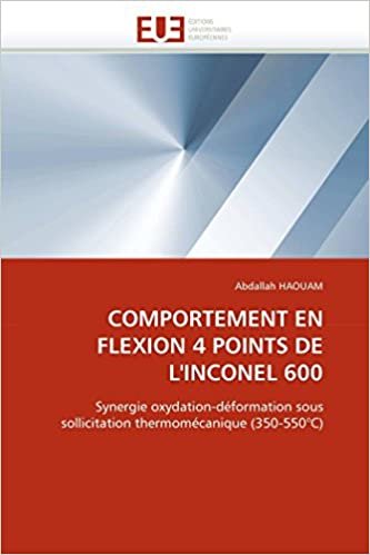 COMPORTEMENT EN FLEXION 4 POINTS DE L'INCONEL 600: Synergie oxydation-déformation sous sollicitation thermomécanique (350-550°C) (Omn.Univ.Europ.) indir