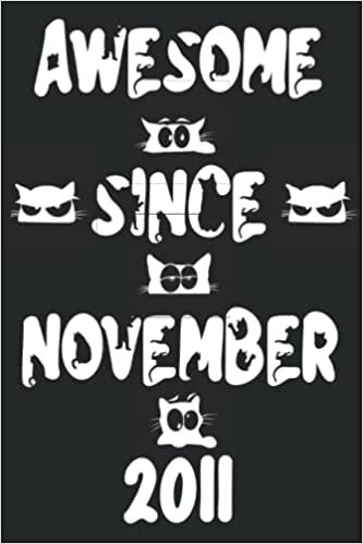 Awesome Since November 2011 Notebook For Cat Lovers: 10th Birthday Gift Idea for Cat Lovers| Great Card Alternative | 6 x 9 in | 108 Pages | birthday notebook gift for Mom & Dad