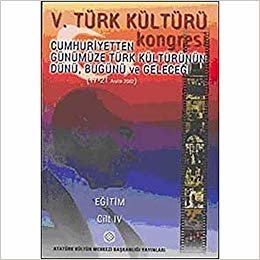 5. Türk Kültürü Kongresi Cilt : 4: Cumhuriyetten Günümüze Türk Kültürünün Dünü, Bugünü ve Geleceği (17-21 Aralık 2002) indir