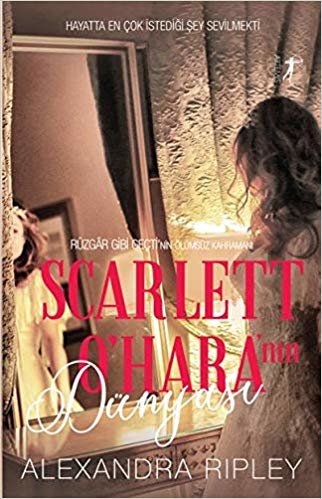 Scarlet O'Hara'nın Dünyası: Hayatta En Çok İstediği Şey Sevilmekti - Rüzgar Gibi Geçti'nin Ölümsüz Kahramanı indir