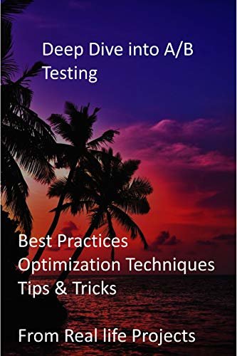 ダウンロード  Deep Dive into A/B Testing: Best Practices Optimization Techniques Tips & Tricks - From Real life Projects (English Edition) 本