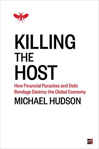 Killing the Host: How Financial Parasites and Debt Bondage Destroy the Global Economy (English Edition)