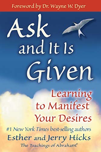 Ask and It Is Given: Learning to Manifest Your Desires (Law of Attraction Book 7) (English Edition)