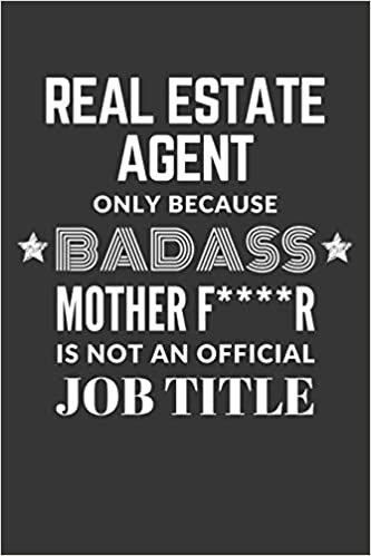 indir Real Estate Agent Only Because Badass Mother F****R Is Not An Official Job Title Notebook: Lined Journal, 120 Pages, 6 x 9, Matte Finish