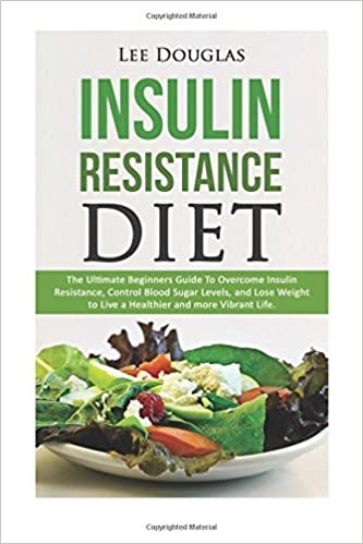 اقرأ Insulin Resistance Diet: The Ultimate Beginners Guide To Overcome Insulin Resistance, Control Blood Sugar Levels, and Lose Weight to Live a Healthier and more Vibrant Life. الكتاب الاليكتروني 