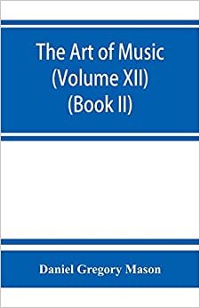 تحميل The art of music: a comprehensive library of information for music lovers and musicians (Volume XII) (Book II)