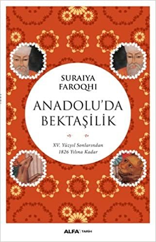 Anadolu'da Bektaşilik: XV. Yüzyıl Sonlarından 1826 Yılına Kadar indir