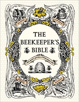 ダウンロード  The Beekeeper's Bible: Bees, Honey, Recipes & Other Home Uses 本