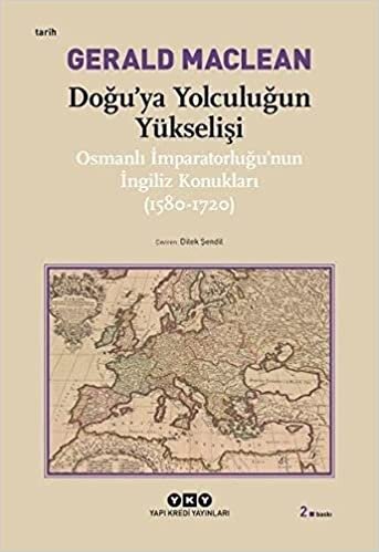 indir Doğu&#39;ya Yolculuğun Yükselişi: Osmanlı İmparatorluğu’nun İngiliz Konukları (1580-1720)