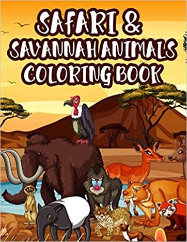 Safari & Savannah Animals Coloring Book: Wildlife Coloring Sheets For Children, Designs Of Giraffes, Lions, Zebras, And More To Color