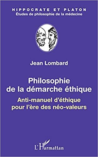 indir Philosophie de la démarche éthique: Anti-manuel d&#39;éthique pour l&#39;ère des néo-valeurs (Hippocrate et Platon, études de philosophie de la médecine)