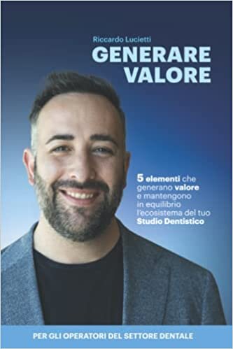اقرأ Generare Valore: 5 elementi che generano valore e mantengono in equilibrio l’ecosistema del tuo Studio Dentistico (Italian Edition) الكتاب الاليكتروني 