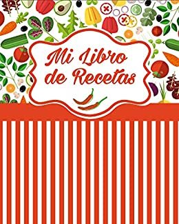 ダウンロード  Mis Recetas: Libro de Cocina Personalizado para Escribir y Anotar las 100 Recetas Que Más le Gustan. Contiene un índice. (Spanish Edition) 本