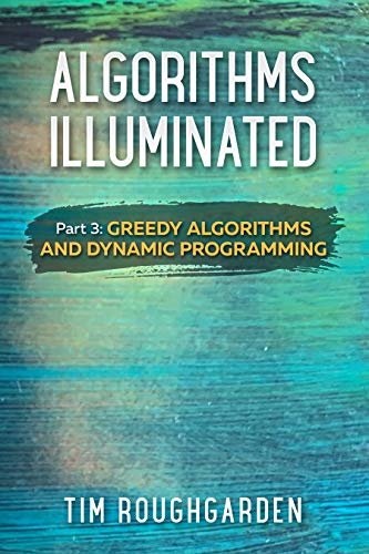 Algorithms Illuminated (Part 3): Greedy Algorithms and Dynamic Programming (English Edition)