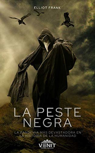 ダウンロード  La Peste Negra: La Pandemia más devastadora en la historia de la humanidad (Spanish Edition) 本