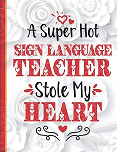 indir A Super Hot Sign Language Teacher Stole My Heart: Cute Novelty Valentines Day Gifts for Sign Language Teachers / Funny &amp; Romantic Present for Him &amp; ... Lined Notebook Journal Gift ideas for Couples