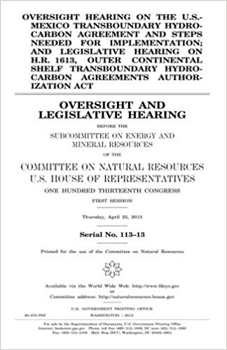 indir Oversight hearing on the U.S.-Mexico Transboundary Hydrocarbon Agreement and steps needed for implementation; and legislative hearing on H.R. 1613, ... Authorization Act : oversight and legislative