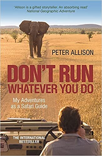 indir DON&#39;T RUN, Whatever You Do: My Adventures as a Safari Guide