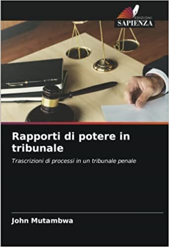 تحميل Rapporti di potere in tribunale: Trascrizioni di processi in un tribunale penale