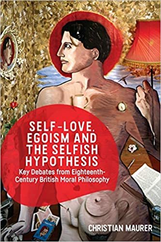 Self-love, Egoism and the Selfish Hypothesis: Key Debates from Eighteenth-century British Moral Philosophy