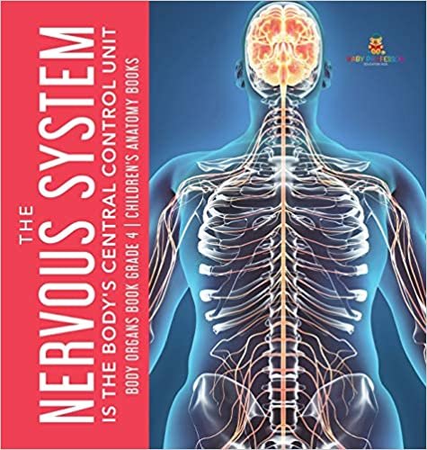 indir The Nervous System Is the Body&#39;s Central Control Unit - Body Organs Book Grade 4 - Children&#39;s Anatomy Books