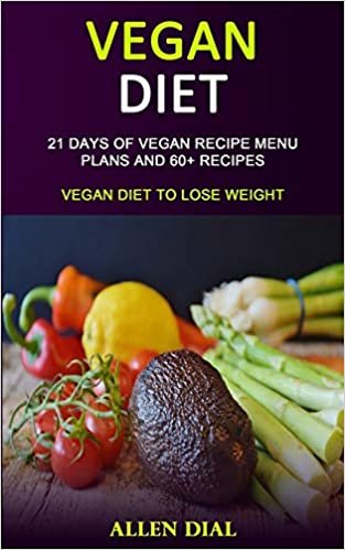 تحميل Vegan Diet: 21 Days of Vegan Recipe Menu Plans and 60+ Recipes (Vegan Diet to Lose Weight)