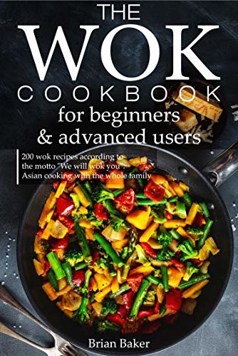 ダウンロード  The wok cookbook for beginners and advanced users: 200 wok recipes according to the motto "We will wok you". Asian cooking with the whole family (English Edition) 本