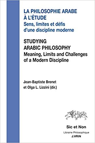 indir La Philosophie Arabe a l&#39;Etude / Studying Arabic Philosophy: Sens, Limites Et Defis d&#39;Une Discipline Moderne Meaning, Limits and Challenges of a Modern Discipline (Sic Et Non)