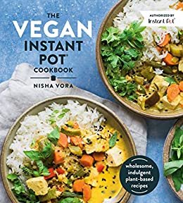 ダウンロード  The Vegan Instant Pot Cookbook: Wholesome, Indulgent Plant-Based Recipes (English Edition) 本