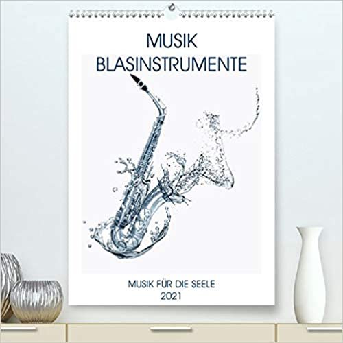 Musik Blasinstrumente (Premium, hochwertiger DIN A2 Wandkalender 2021, Kunstdruck in Hochglanz): Noten, Instrumente, Musik begeistern und bereichern ... 14 Seiten ) (CALVENDO Hobbys)