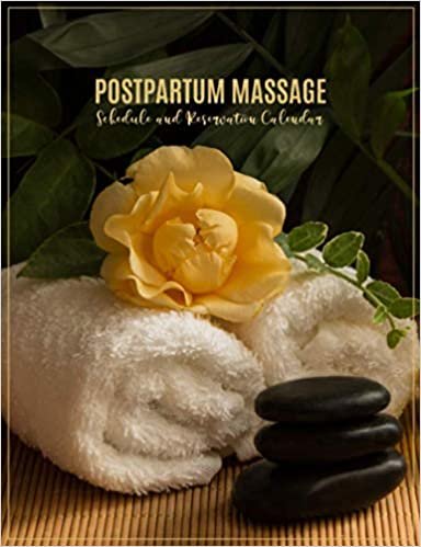 Postpartum Massage: Schedule and Reservation Calendar: 52 Weeks of Undated Daily Planner with 15-Minute Time Increments: Address Pages to Write Client Contact Information and Availed Relaxation Therapy Services for New Parents