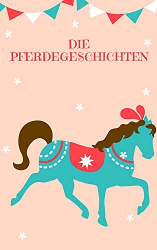 DIE PFERDEGESCHICHTEN: Gutenachtgeschichten für Ihre Kinder (German Edition)