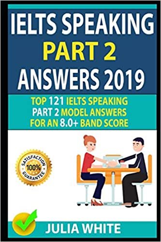 تحميل Ielts Speaking Part 2 Answers 2019: Top 121 Ielts Speaking Part 2 Model Answers for an 8.0+ Band Score!