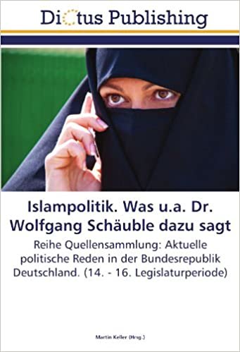 Islampolitik. Was u.a. Dr. Wolfgang Schäuble dazu sagt: Reihe Quellensammlung: Aktuelle politische Reden in der Bundesrepublik Deutschland. (14. - 16. Legislaturperiode) indir