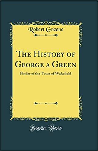 تحميل The History of George a Green: Pindar of the Town of Wakefield (Classic Reprint)