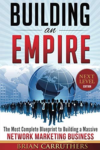 Building an Empire: The Most Complete Blueprint to Building a Massive Network Marketing Business (Next Level Edition) (English Edition)