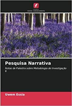 تحميل Pesquisa Narrativa: Notas de Palestra sobre Metodologia de Investigação 6 (Portuguese Edition)