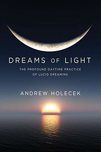ダウンロード  Dreams of Light: The Profound Daytime Practice of Lucid Dreaming (English Edition) 本