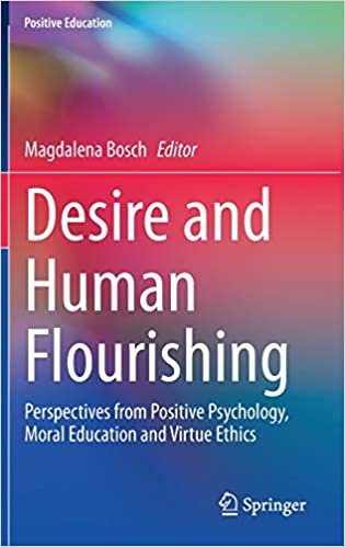 indir Desire and Human Flourishing: Perspectives from Positive Psychology, Moral Education and Virtue Ethics (Positive Education)