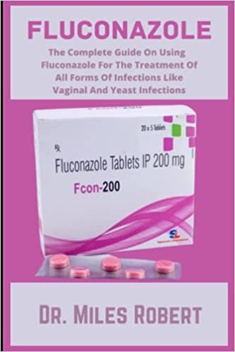 تحميل FLUCONAZOLE: The Complete Guide On Using Fluconazole For The Treatment Of All Forms Of Infections Like l And Yeast Infection
