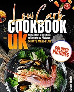 Low Carb Cookbook UK: Healthy and Easy-to-follow Recipes with Colored Pictures + 14 Days Meal-Plan (English Edition)
