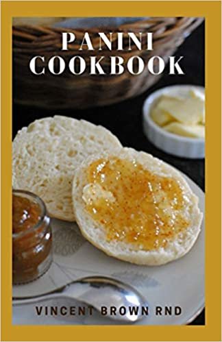 indir PANINI COOKBOOK: The Ultimate Guide And Delicious Recipes For Making Panini Sandwiches