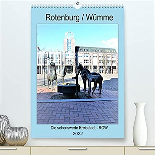 Rotenburg / Wuemme - 2022 (Premium, hochwertiger DIN A2 Wandkalender 2022, Kunstdruck in Hochglanz): Die sehenswerte Kreisstadt Rotenburg-Wuemme mit historischen Denkmaelern, Gebaeuden und Landschaften. (Monatskalender, 14 Seiten )