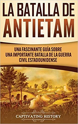 La Batalla de Antietam: Una Fascinante Guía sobre una Importante Batalla de la Guerra Civil Estadounidense indir