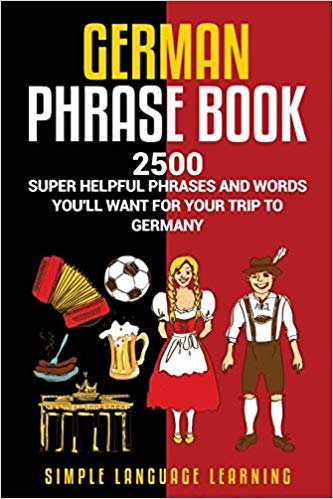 German Phrasebook: 2500 Super Helpful Phrases and Words You'll Want for Your Trip to Germany