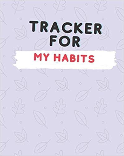 Tracker for my Habits:The Daily Planner for more Happiness - Tracker for your Habits that will help you to progress with a Healthy Lif: A planner and tracker for your habits will help you to progress with a healthy lifestyle and find more about yourself!
