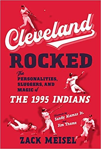 Cleveland Rocked: The Personalities, Sluggers, and Magic of the 1995 Indians