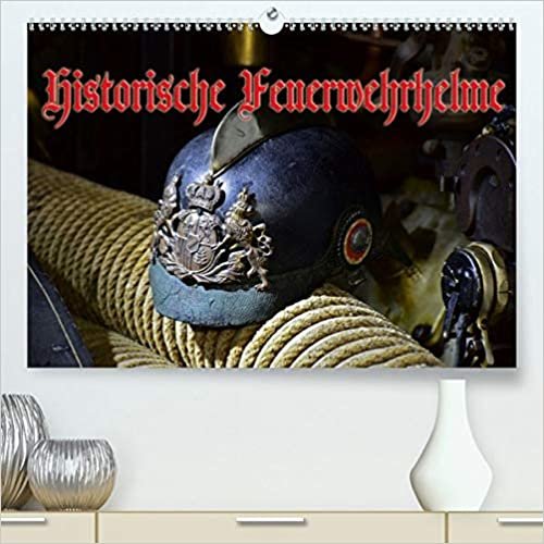 Historische Feuerwehrhelme (Premium, hochwertiger DIN A2 Wandkalender 2021, Kunstdruck in Hochglanz): Alte Kopfbedeckungen unserer Retter und Helfer (Monatskalender, 14 Seiten )