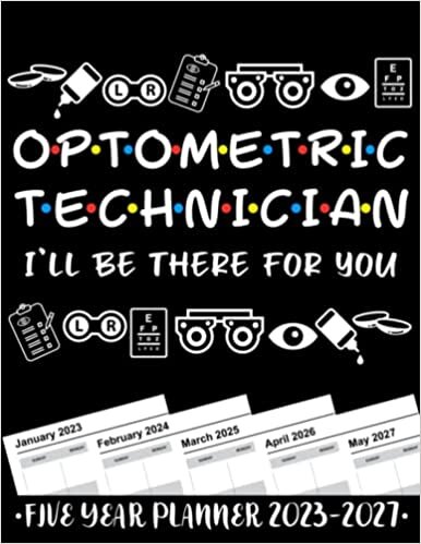 ダウンロード  Optometric Technician I'll Be There For You 5 Year Monthly Planner 2023 - 2027: Funny Optometry Gift Weekly Planner A4 Size Schedule Calendar Views to Write in Ideas 本