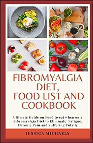 تحميل Fibromyalgia Diet Food List And Cookbook: Ultimate Guide on Food to eat when on a Fibromyalgia Diet to Eliminate Fatigue, Chronic Pain and Suffering Totally